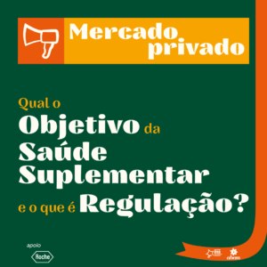 Qual o objetivo da Saúde Suplementar e o que é Regulação?